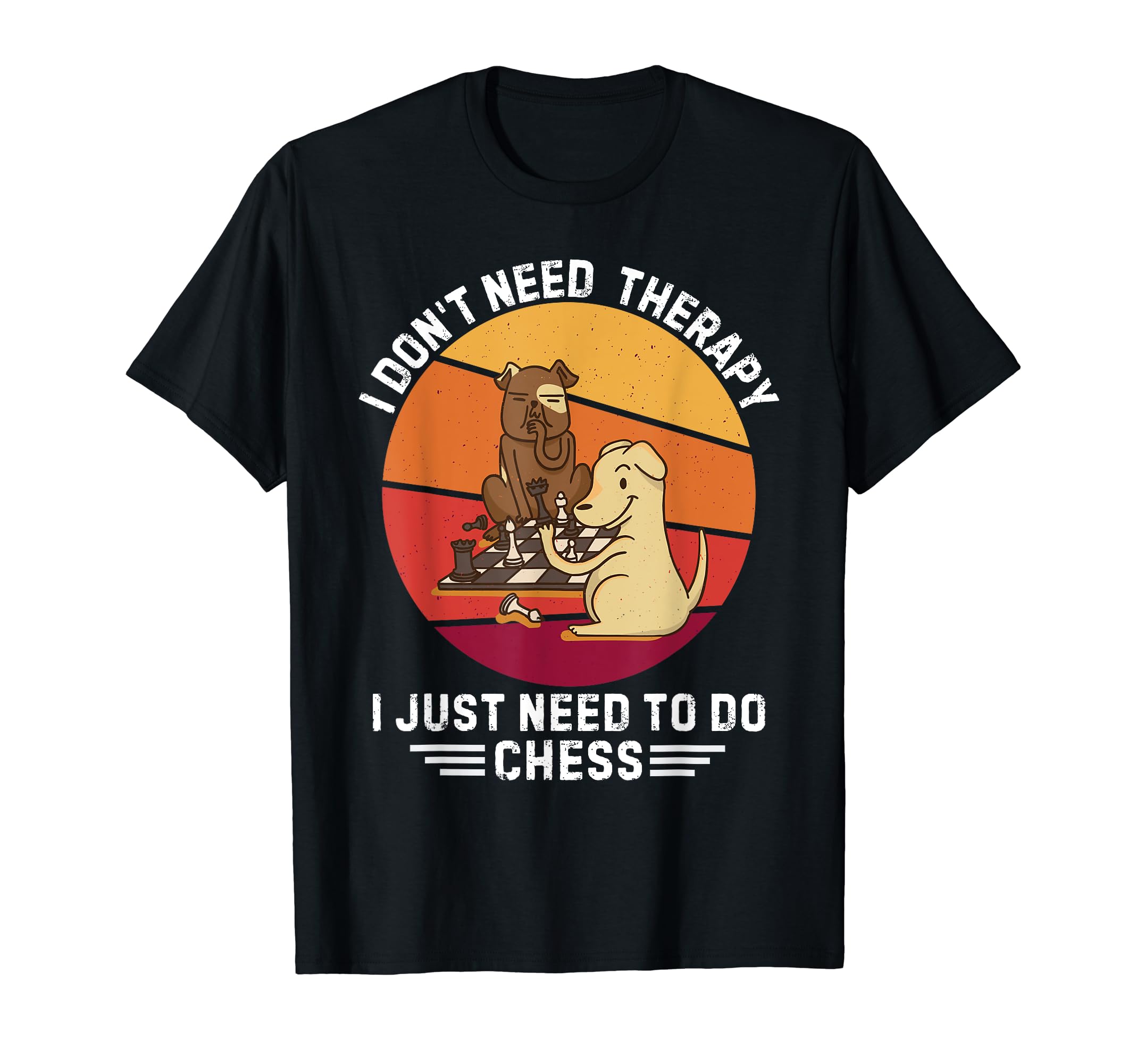Dog I Dont Need Therapy I Just Need T-Shirt - Custom Art Print for Adults - T-Shirt, Sweatshirt, Hoodie