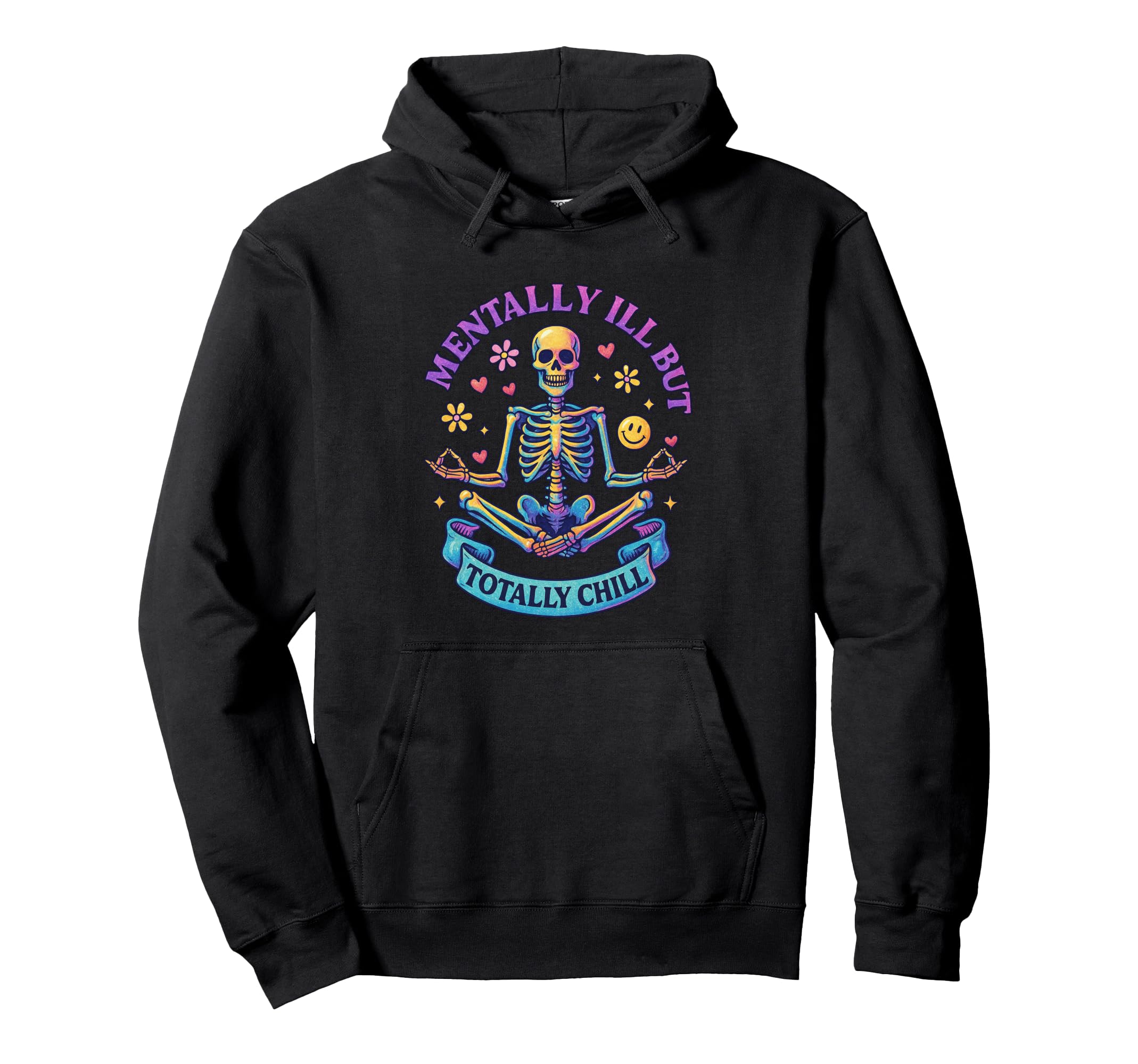 Mentally Ill But Totally Chill Skeleton Hoodie - Graphic Print Unisex - T-Shirt, Sweatshirt, Hoodie