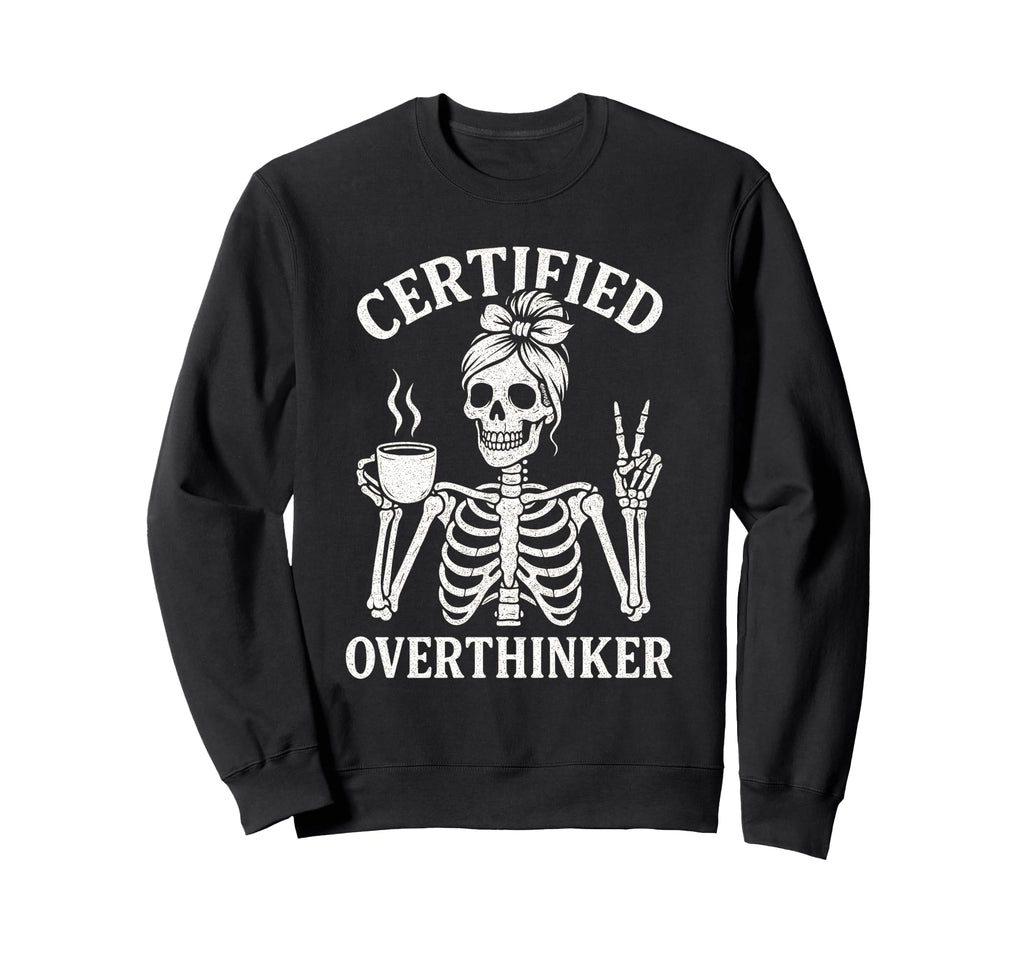 Certified Overthinker Funny Sweatshirt - Fun Novelty Design Men Women - T-Shirt, Sweatshirt, Hoodie
