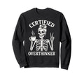 Certified Overthinker Funny Sweatshirt - Fun Novelty Design Men Women - T-Shirt, Sweatshirt, Hoodie