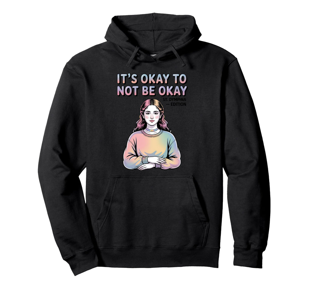St Dymphna Okay To Not Be Okay Y2K Hoodie - Fun Novelty Design for Adults - T-Shirt, Sweatshirt, Hoodie