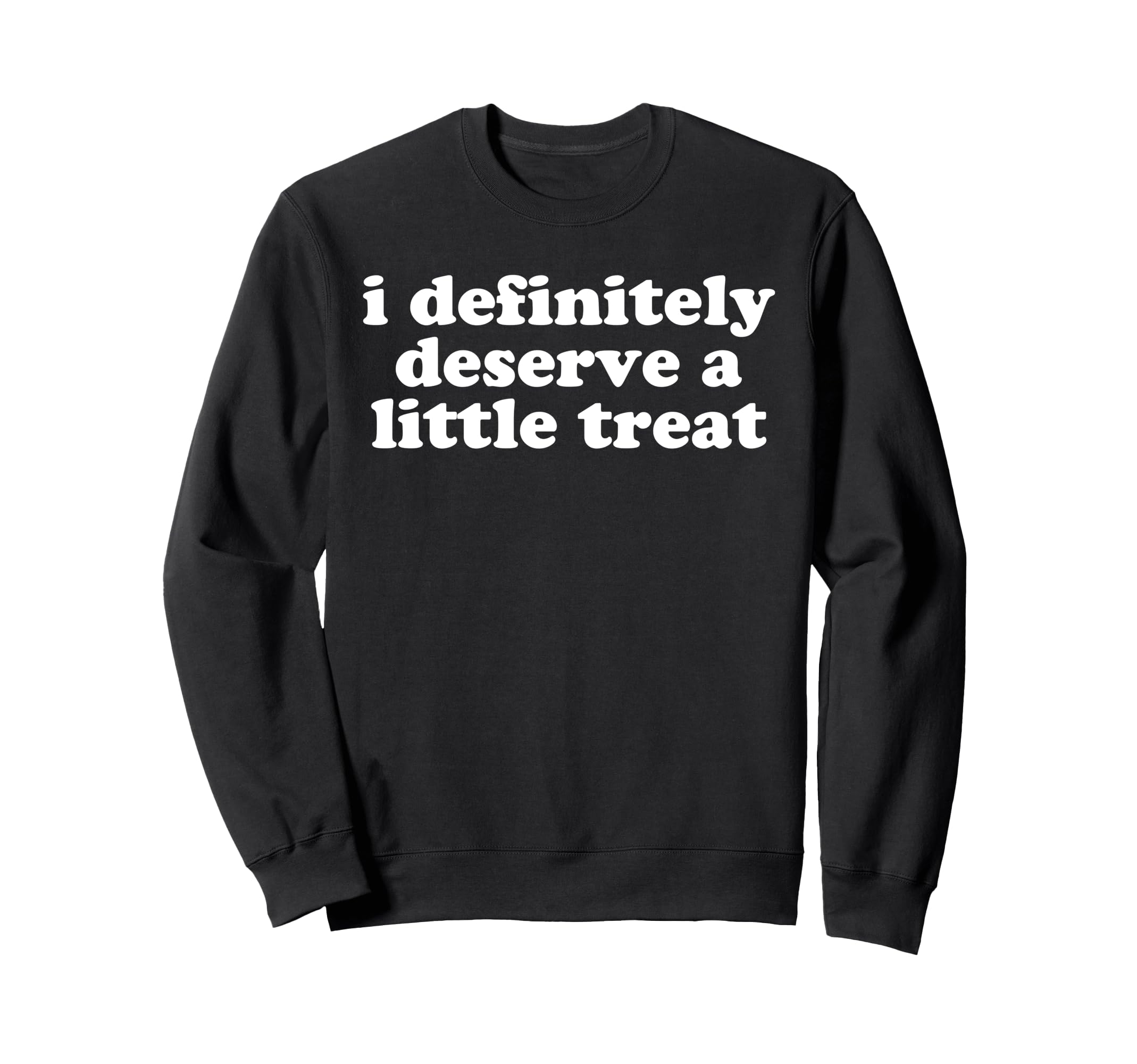 I Deserve Little Treat Self Care Sweatshirt - Trendy Graphic Men Women - T-Shirt, Sweatshirt, Hoodie