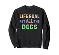 Life Goal Pet All Dogs Sweatshirt - Unique Graphic for Adults - T-Shirt, Sweatshirt, Hoodie