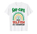 Self Care Isnt Selfish Depression T-Shirt - Graphic Print for Adults - T-Shirt, Sweatshirt, Hoodie