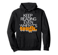 Keep Reading Even When Its Tough Hoodie - Novelty Apparel for Adults - T-Shirt, Sweatshirt, Hoodie