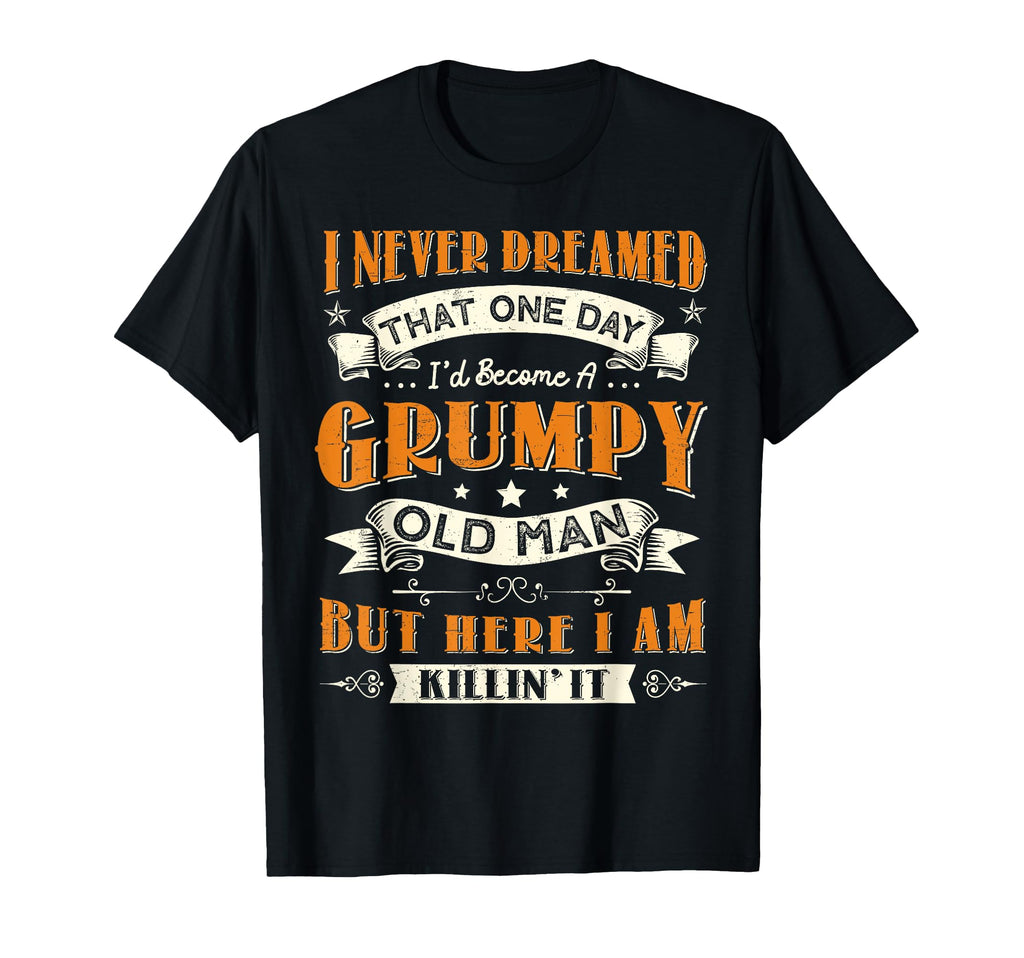 I Never Dreamed That Id Become T-Shirt - Casual Everyday Wear Men Women - T-Shirt, Sweatshirt, Hoodie