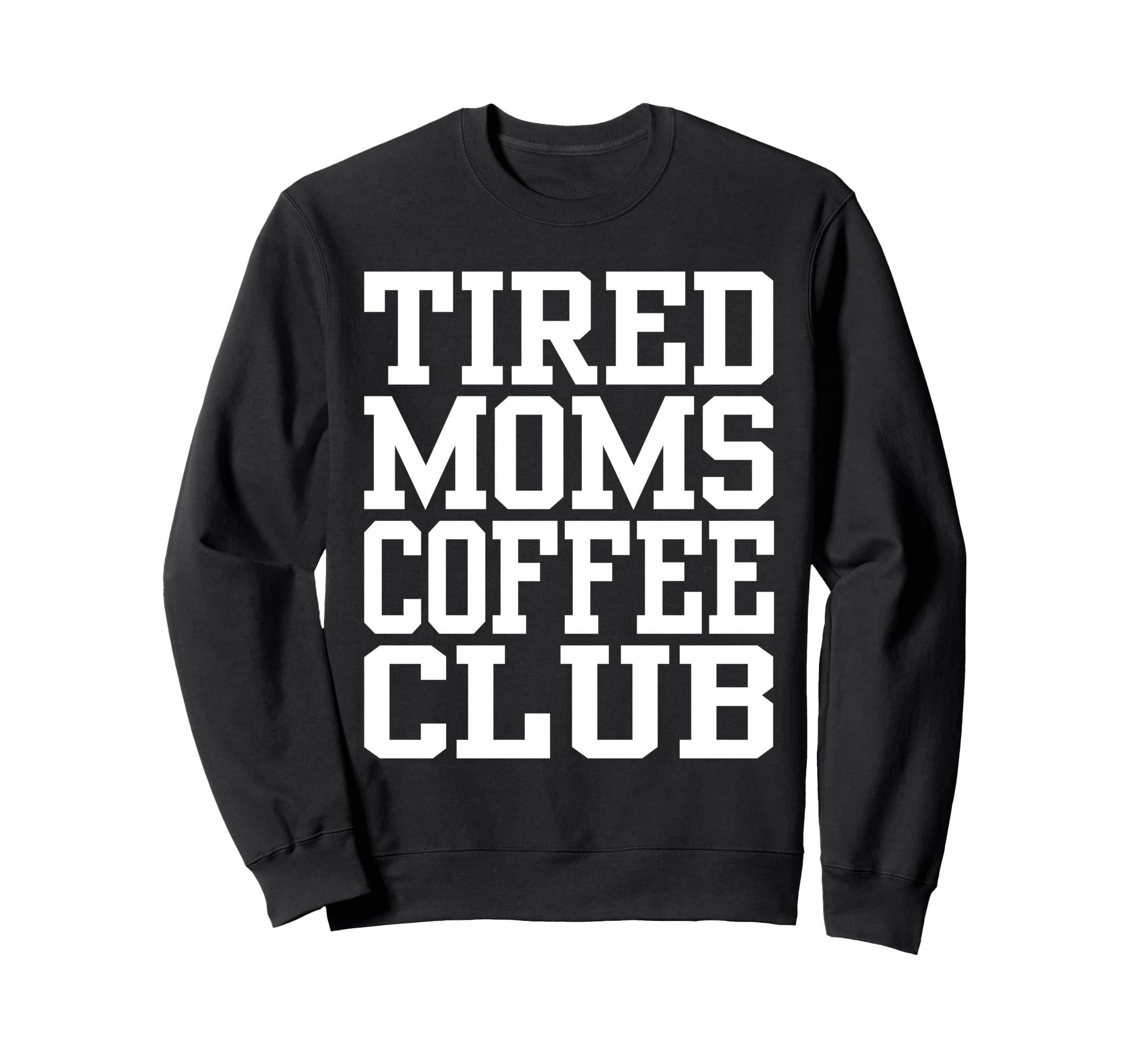 Tired Moms Coffee Club Funny Sweatshirt - Streetwear Style for Adults - T-Shirt, Sweatshirt, Hoodie