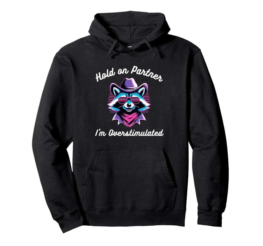 Hold Partner Im Overstimulated Hoodie - Fun Novelty Design for Adults - T-Shirt, Sweatshirt, Hoodie
