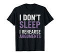 I Dont Sleep I Rehearse Arguments T-Shirt - Unique Graphic Men Women - T-Shirt, Sweatshirt, Hoodie