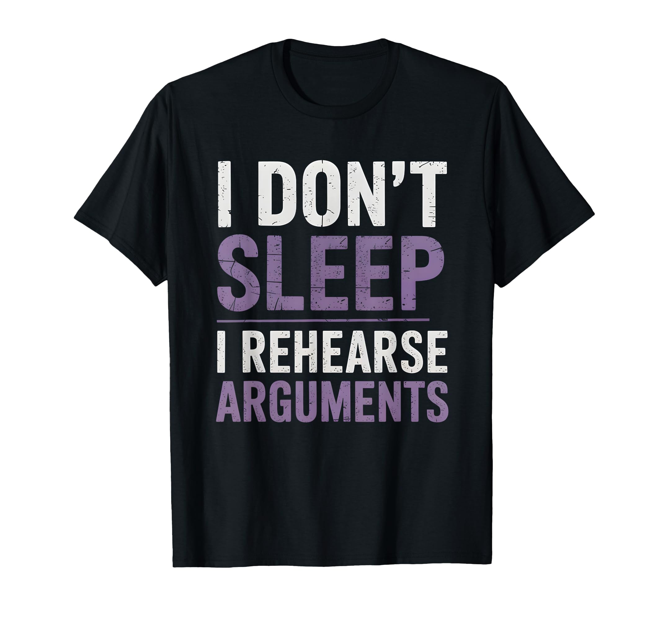I Dont Sleep I Rehearse Arguments T-Shirt - Unique Graphic Men Women - T-Shirt, Sweatshirt, Hoodie