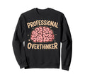 Professional Overthinker Anxiety Sweatshirt - Streetwear Style Men Women - T-Shirt, Sweatshirt, Hoodie