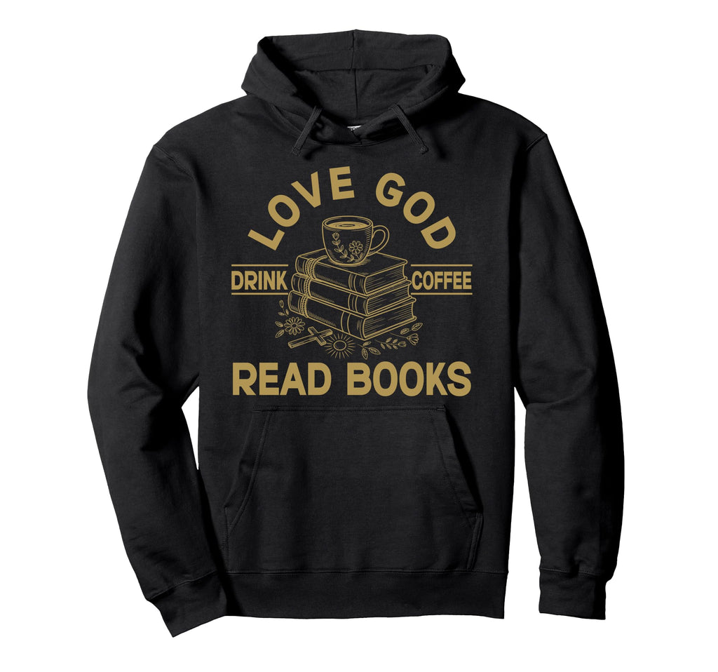 Love God Drink Coffee Read Books Hoodie - Unique Graphic Men Women - T-Shirt, Sweatshirt, Hoodie