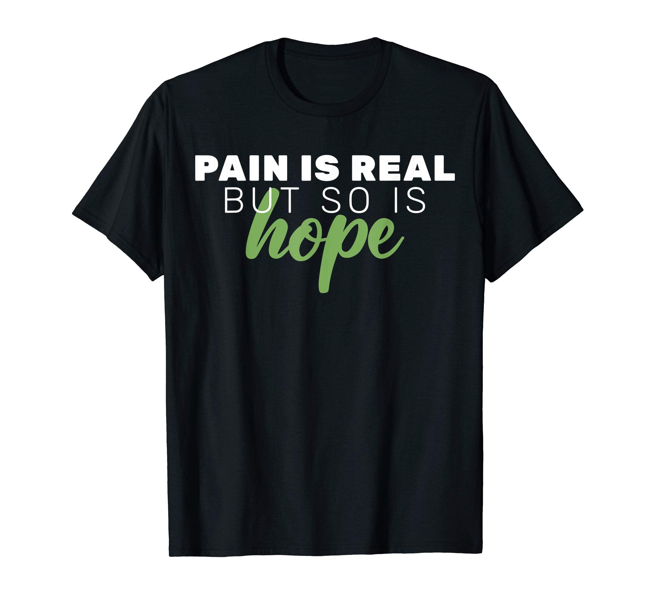 Pain Is Real But So Is Hope Mental T-Shirt - Fun Novelty Design for Adults - T-Shirt, Sweatshirt, Hoodie
