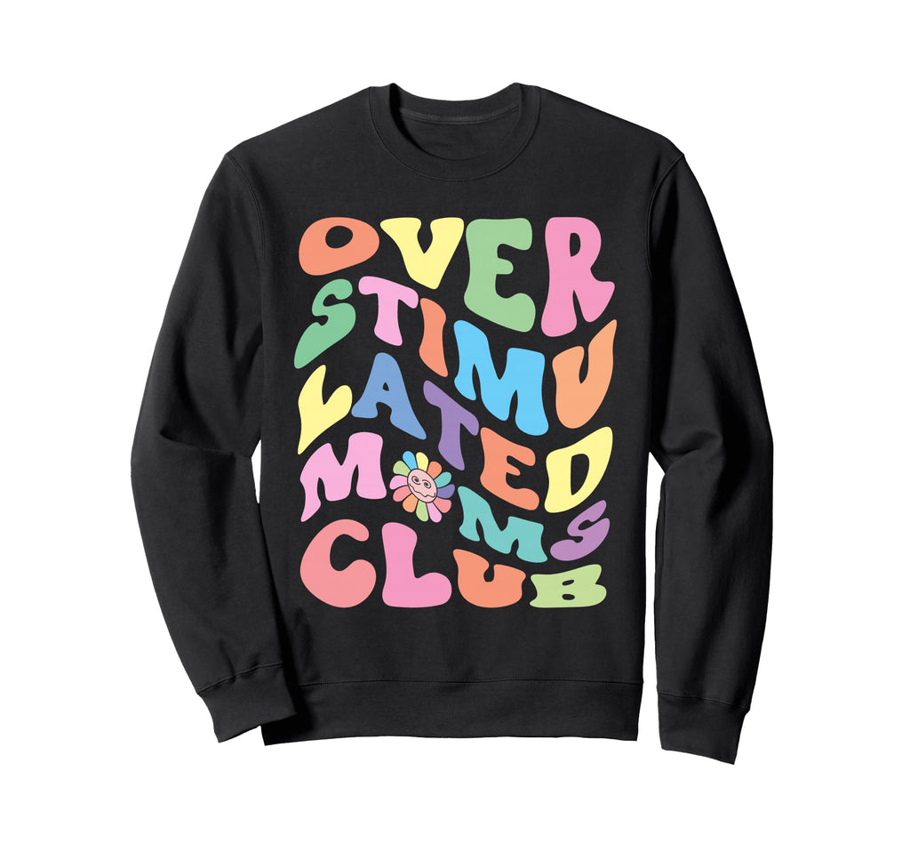 Overstimulated Moms Club Funny Mom Sweatshirt - Novelty Apparel for Adults - T-Shirt, Sweatshirt, Hoodie