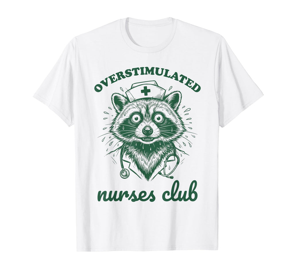 Overstimulated Nurses Club Funny T-Shirt - Streetwear Style for Adults - T-Shirt, Sweatshirt, Hoodie