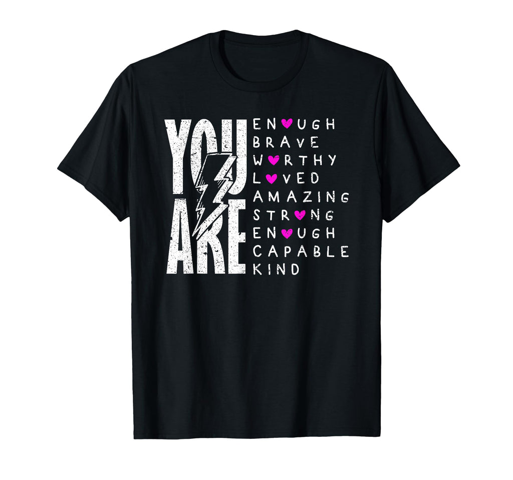 You Are Enough Brave Strong Loved Worthy T-Shirt - Graphic Print Unisex - T-Shirt, Sweatshirt, Hoodie