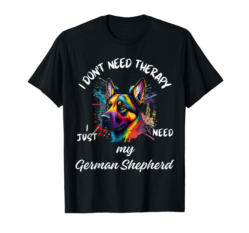 German Shepherd Lover I Just Need T-Shirt - Fun Novelty Design Men Women - T-Shirt, Sweatshirt, Hoodie