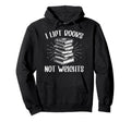I Lift Books Not Weights Reader Bookworm Hoodie - Streetwear Style Unisex - T-Shirt, Sweatshirt, Hoodie