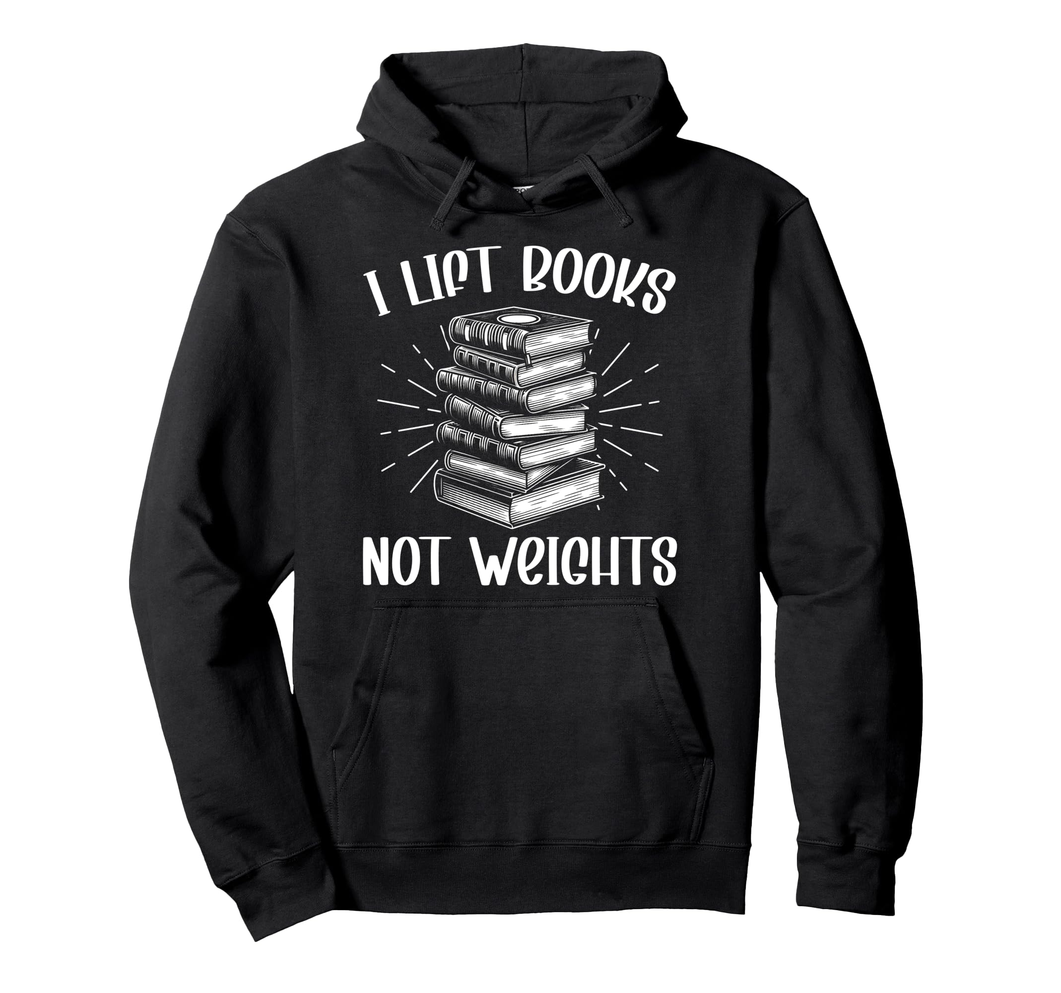 I Lift Books Not Weights Reader Bookworm Hoodie - Streetwear Style Unisex - T-Shirt, Sweatshirt, Hoodie