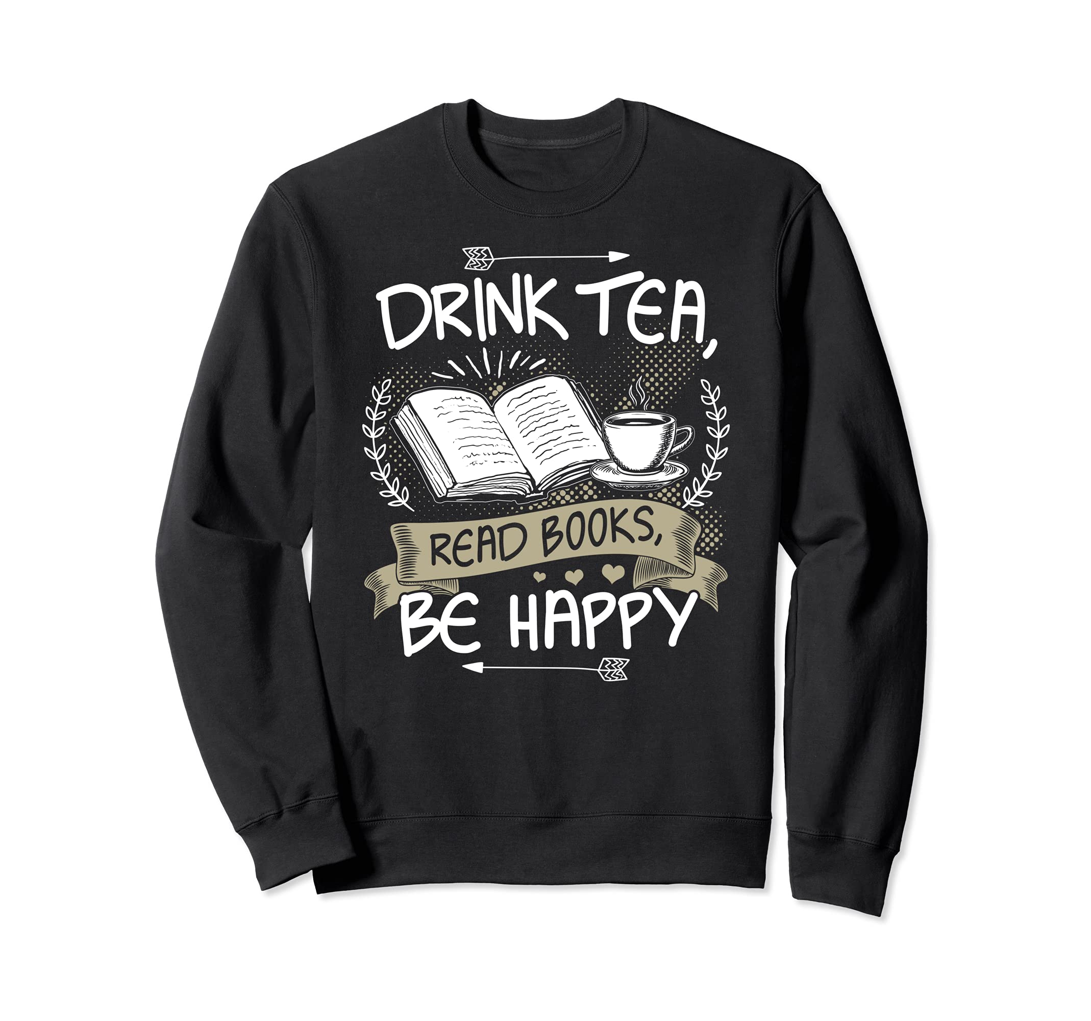 Drink Tea Read Books Be Happy Sweatshirt - Streetwear Style for Adults - T-Shirt, Sweatshirt, Hoodie