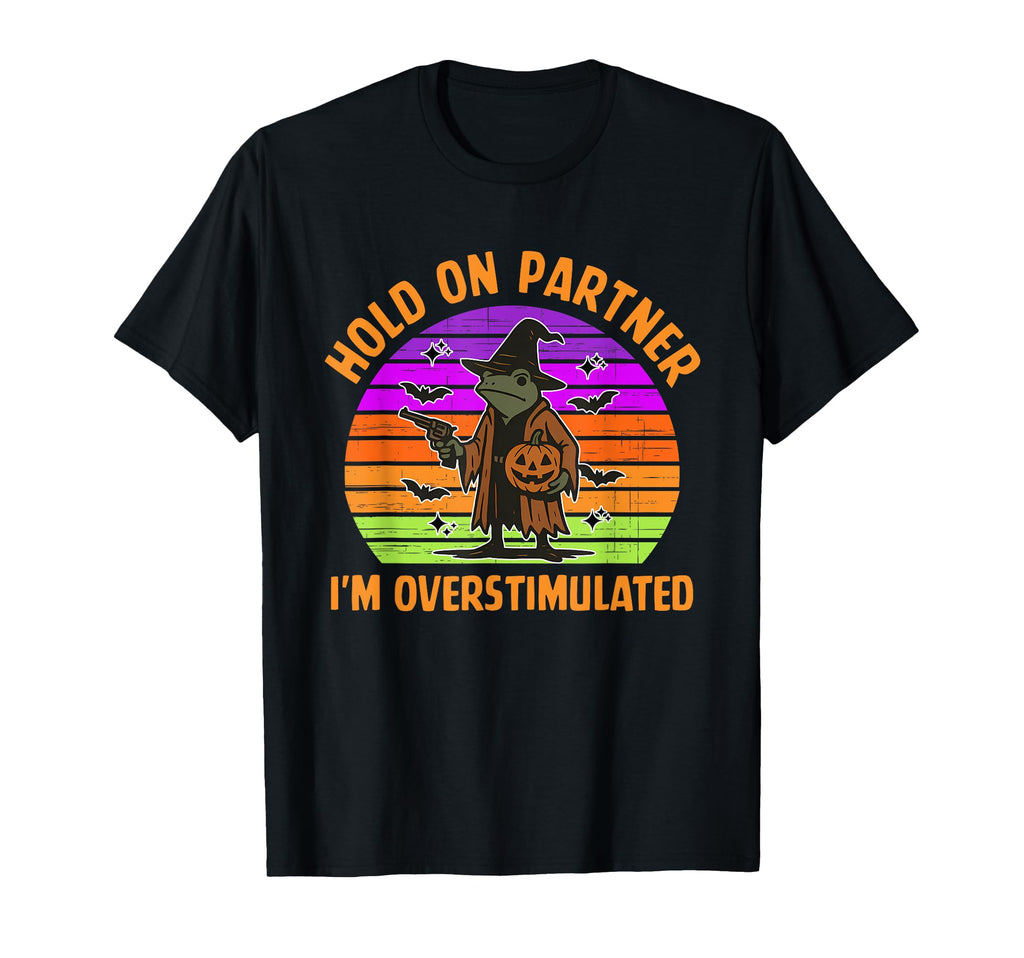 Hold Partner Im Overstimulated Funny T-Shirt - Minimalist Print Men Women - T-Shirt, Sweatshirt, Hoodie