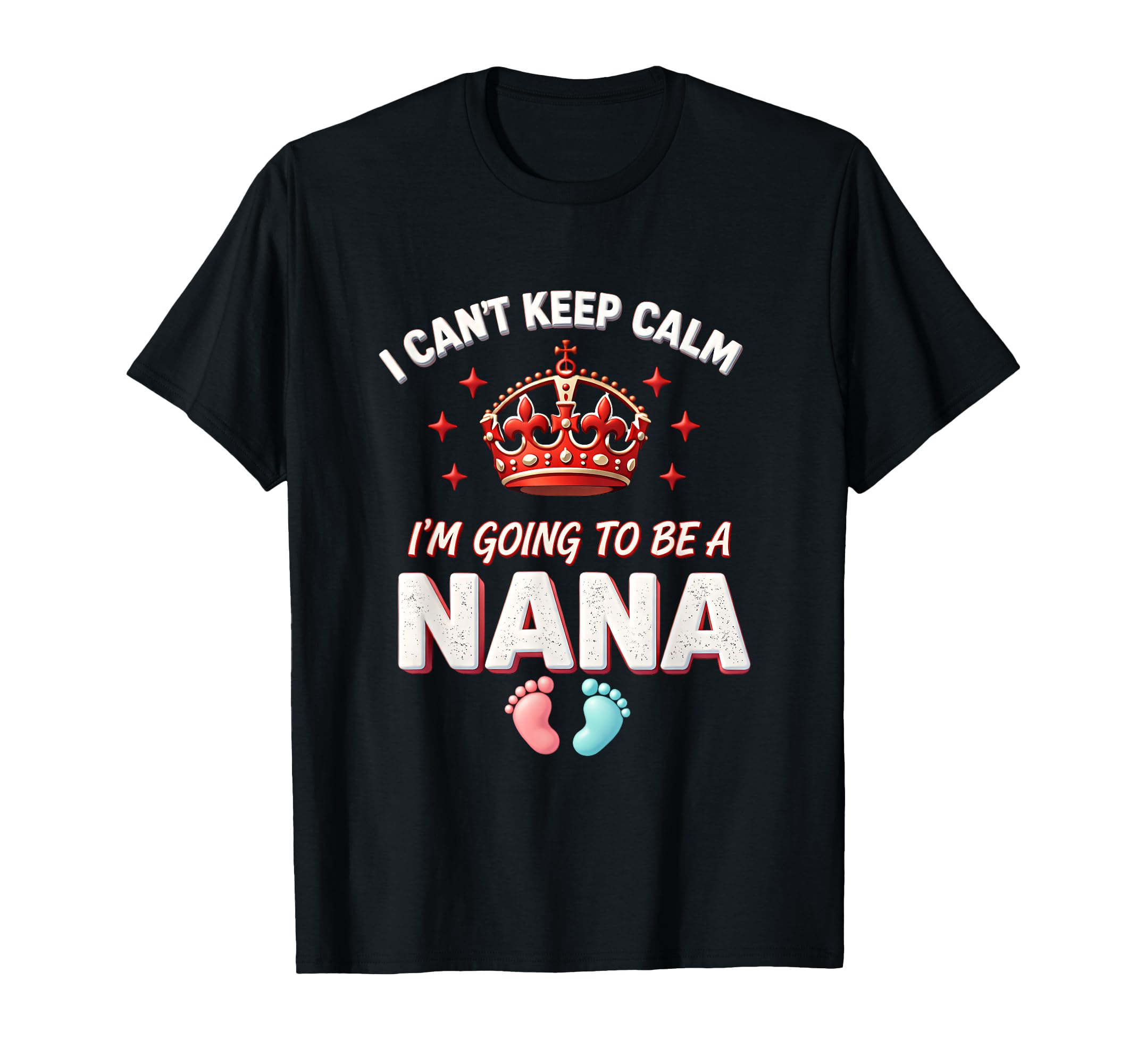 I Cant Keep Calm Im Going Be Nana New T-Shirt - Trendy Graphic Men Women - T-Shirt, Sweatshirt, Hoodie
