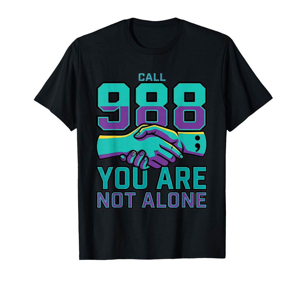 988 Suicide Prevention Call 988 You Are T-Shirt - Novelty Apparel Unisex - T-Shirt, Sweatshirt, Hoodie