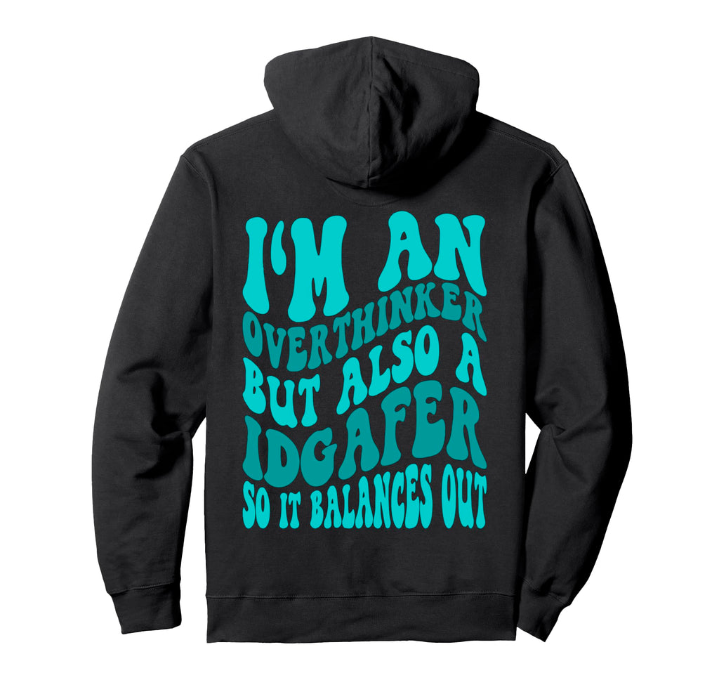 Im Overthinker But Also Idgafer So It Hoodie - Casual Everyday Wear Unisex - T-Shirt, Sweatshirt, Hoodie