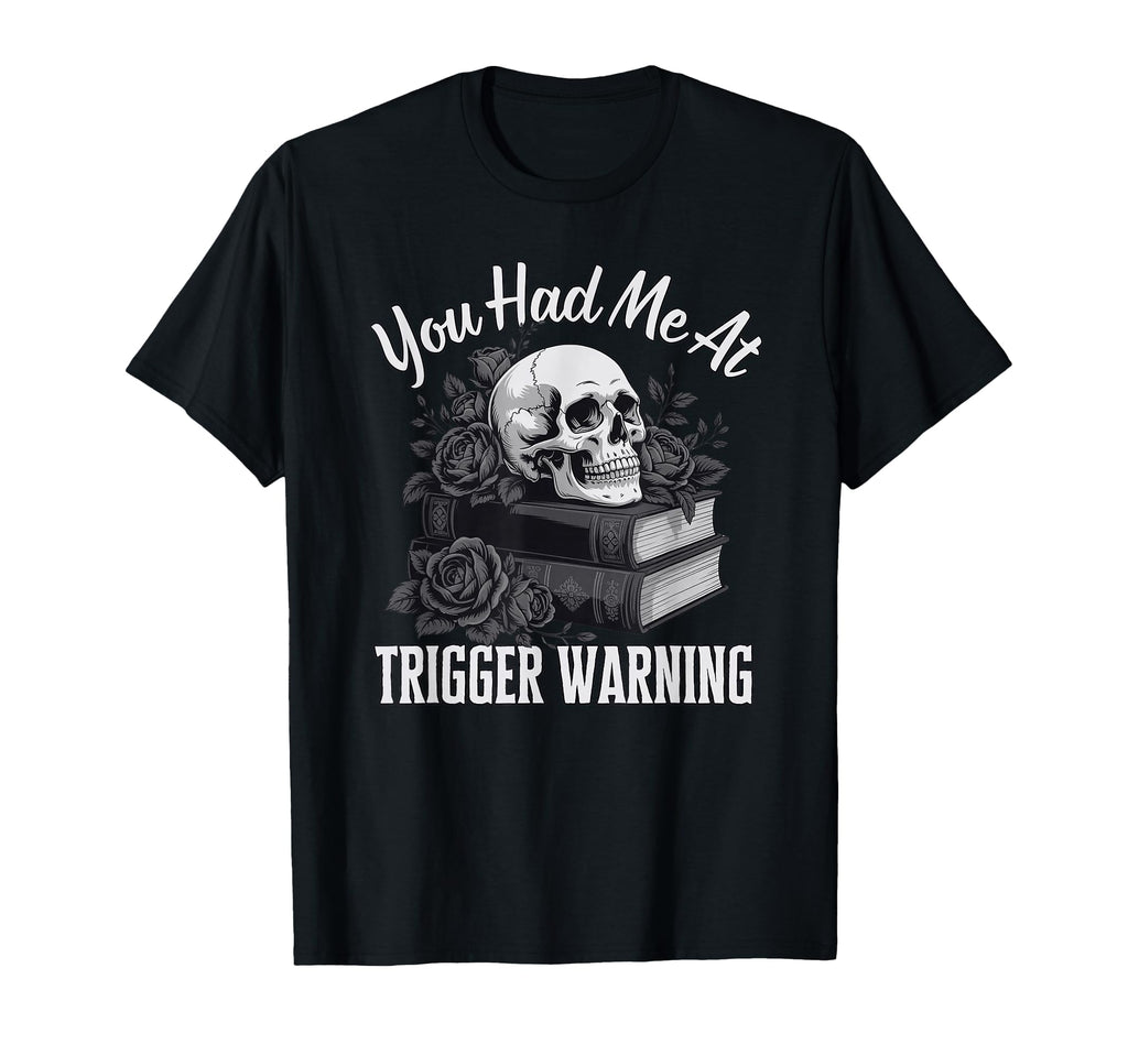 You Had Me Trigger Warning Dark Romance T-Shirt - Unique Graphic Men Women - T-Shirt, Sweatshirt, Hoodie