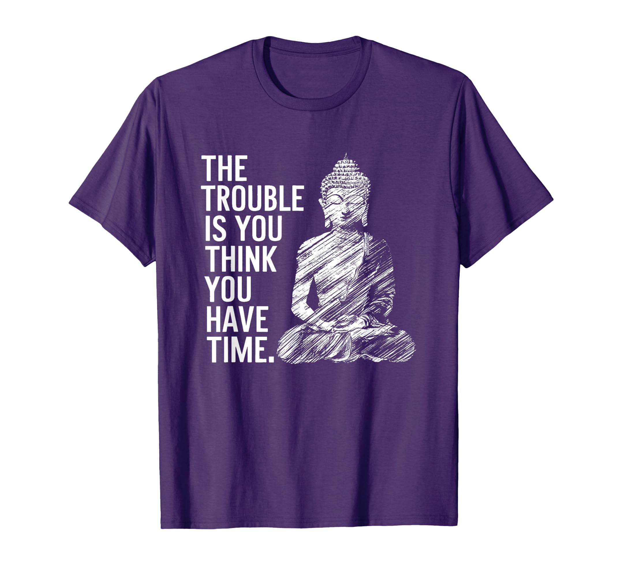 Trouble Is You Think You Have Time Funny T-Shirt - Novelty Apparel Unisex - T-Shirt, Sweatshirt, Hoodie