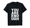 You Are Enough Love Awareness T-Shirt - Trendy Graphic for Adults - T-Shirt, Sweatshirt, Hoodie