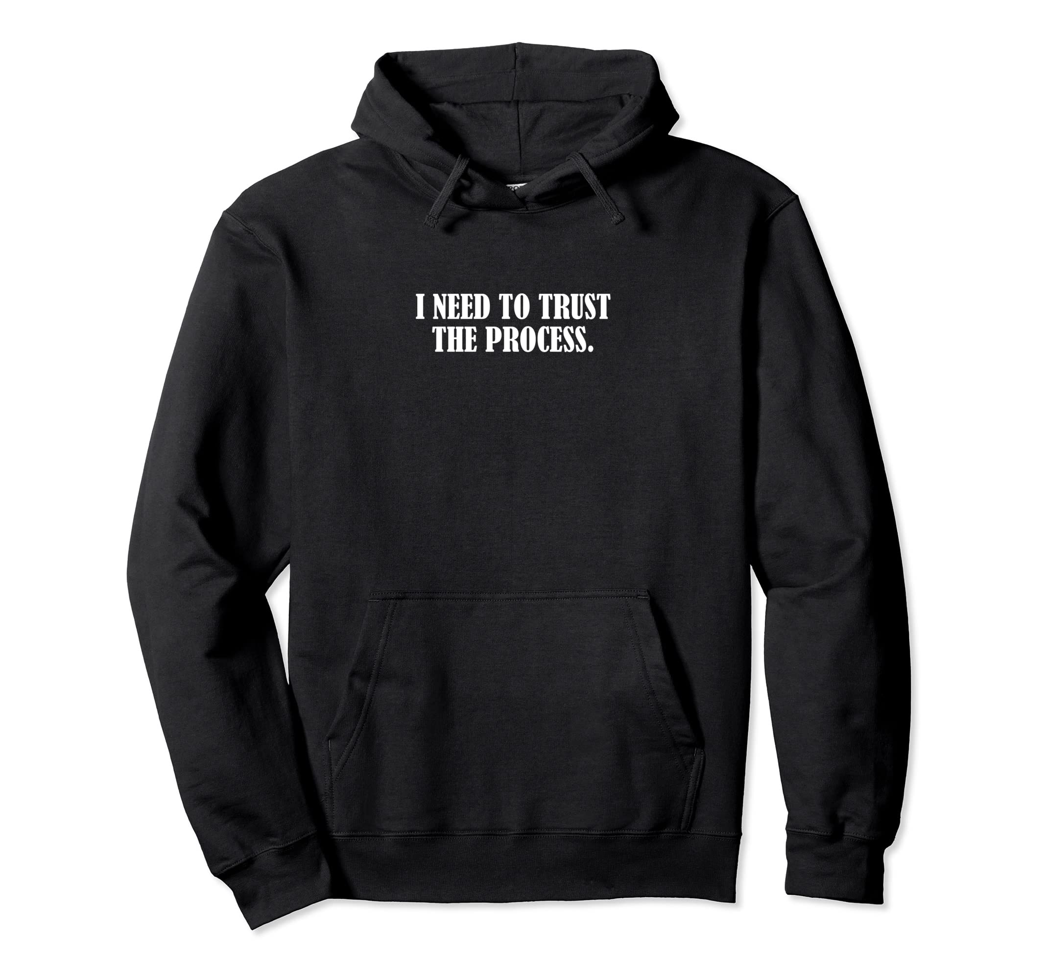 I Need To Trust Process Hoodie - Trendy Graphic for Adults - T-Shirt, Sweatshirt, Hoodie