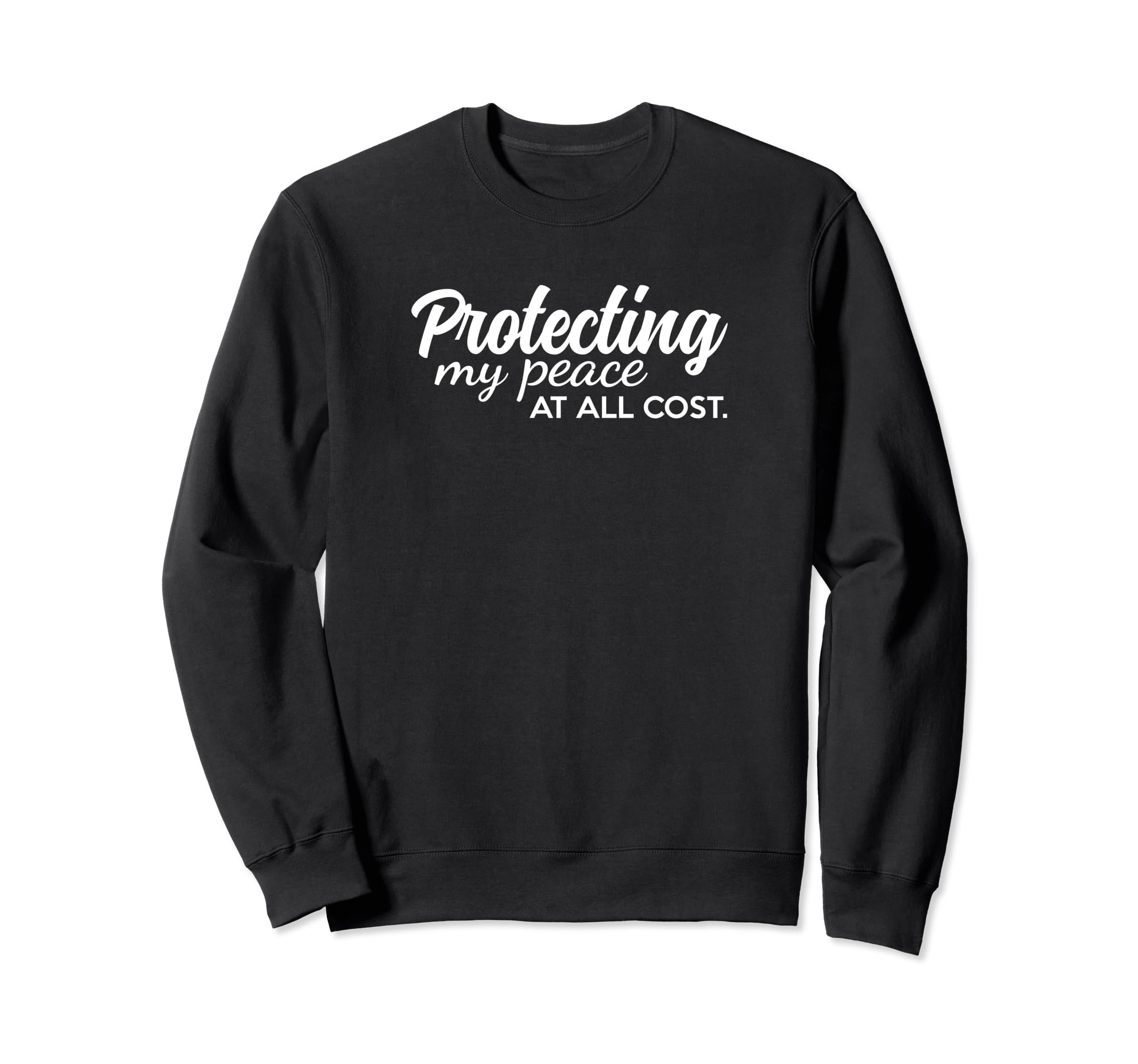 Protecting My Peace All Cost Protect Sweatshirt - Graphic Print Men Women - T-Shirt, Sweatshirt, Hoodie