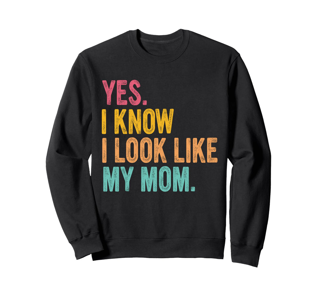 Yes I Know I Like My Mom Sweatshirt - Streetwear Style for Adults - T-Shirt, Sweatshirt, Hoodie