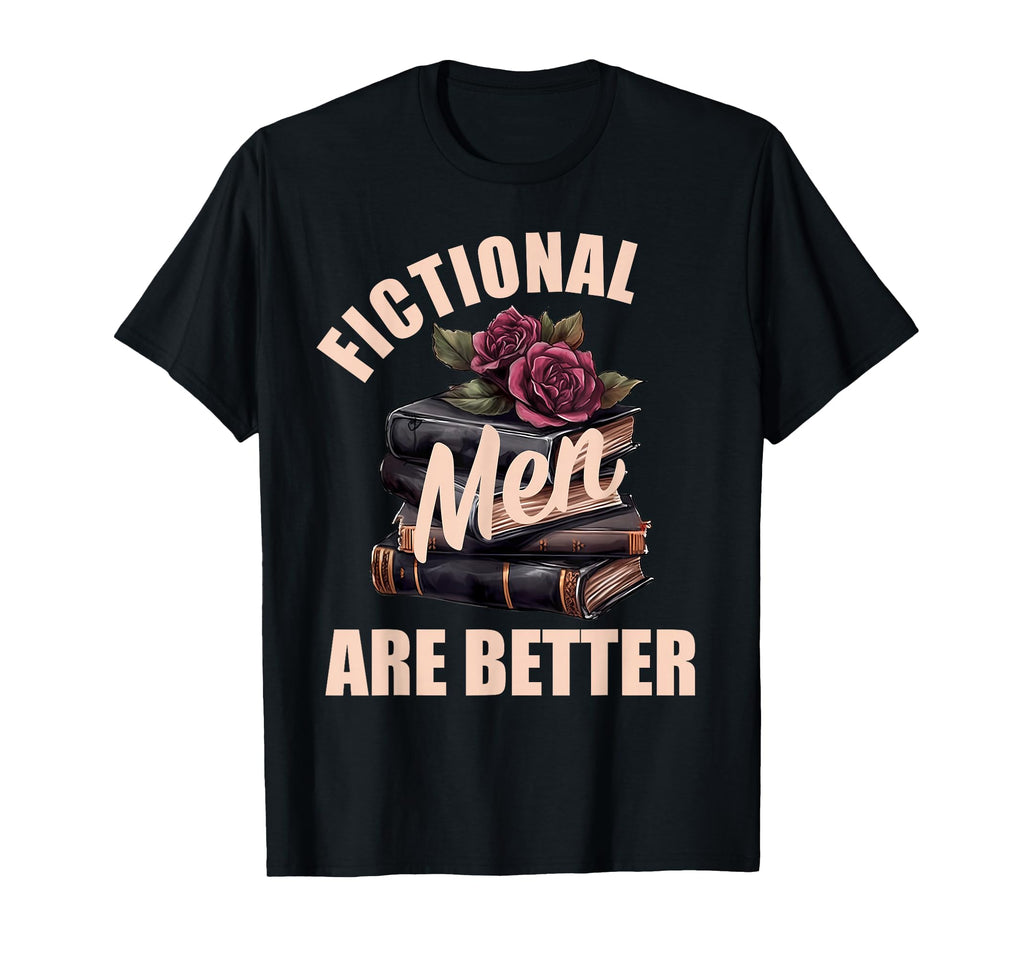 Fictional Are Better Bookish Spicy Books T-Shirt - Novelty Apparel Unisex - T-Shirt, Sweatshirt, Hoodie