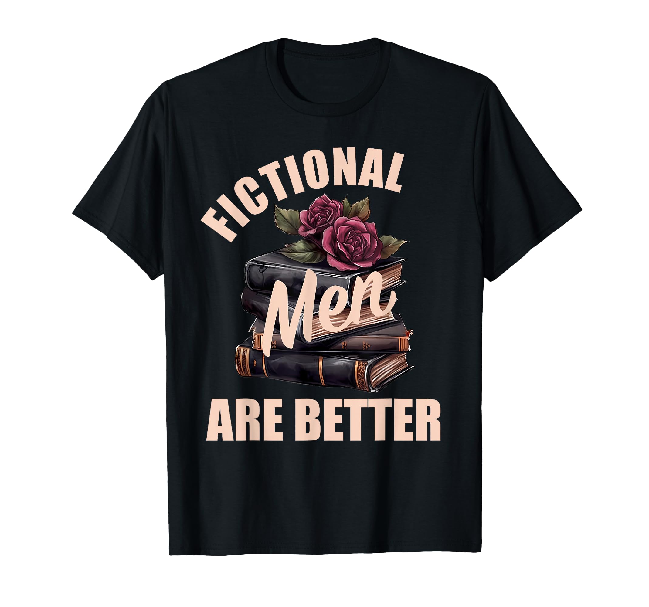 Fictional Are Better Bookish Spicy Books T-Shirt - Novelty Apparel Unisex - T-Shirt, Sweatshirt, Hoodie