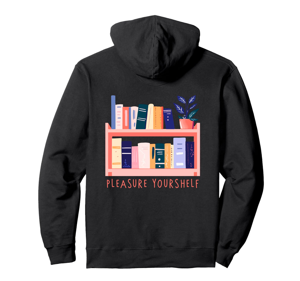 Book Lover Pleasure Your Shelf Librarian Hoodie - Unique Graphic Men Women - T-Shirt, Sweatshirt, Hoodie