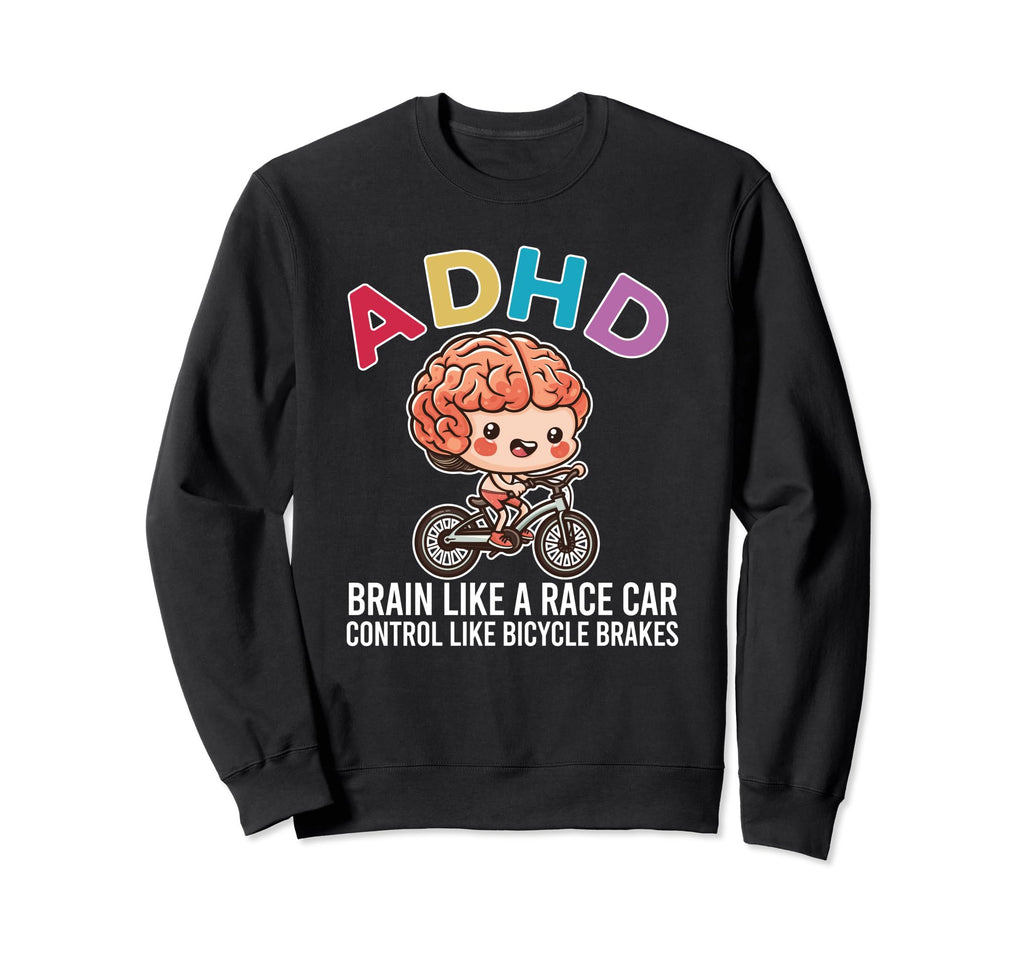 Adhd Brain Like Race Car Sweatshirt - Fun Novelty Design for Adults - T-Shirt, Sweatshirt, Hoodie