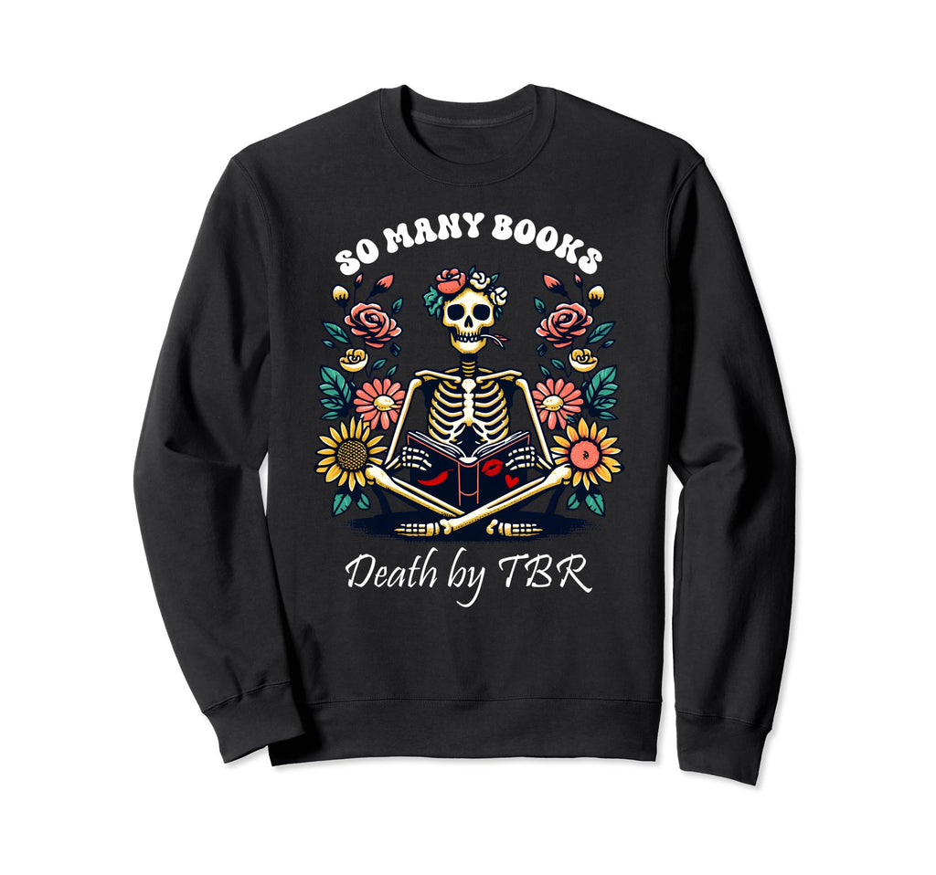 So Many Books Too Little Time Death Sweatshirt - Novelty Apparel Men Women - T-Shirt, Sweatshirt, Hoodie