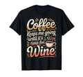 Coffee Keeps Me Going Until Its Time T-Shirt - Unique Graphic Men Women - T-Shirt, Sweatshirt, Hoodie