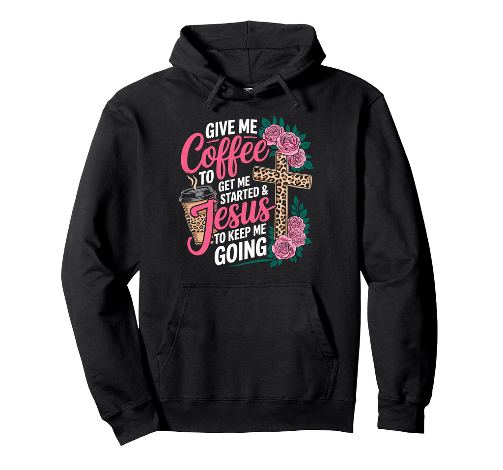 Give Me Coffee To Get Me Started Jesus Hoodie - Unique Graphic for Adults - T-Shirt, Sweatshirt, Hoodie