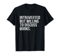 Introverted But Willing To Discuss T-Shirt - Unique Graphic Men Women - T-Shirt, Sweatshirt, Hoodie
