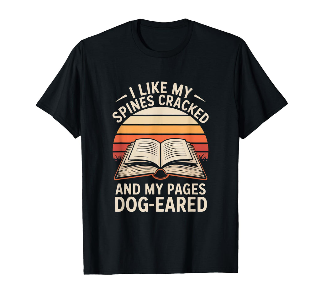 I Like My Spines Cracked Pages Dog Eared T-Shirt - Unique Graphic Unisex - T-Shirt, Sweatshirt, Hoodie