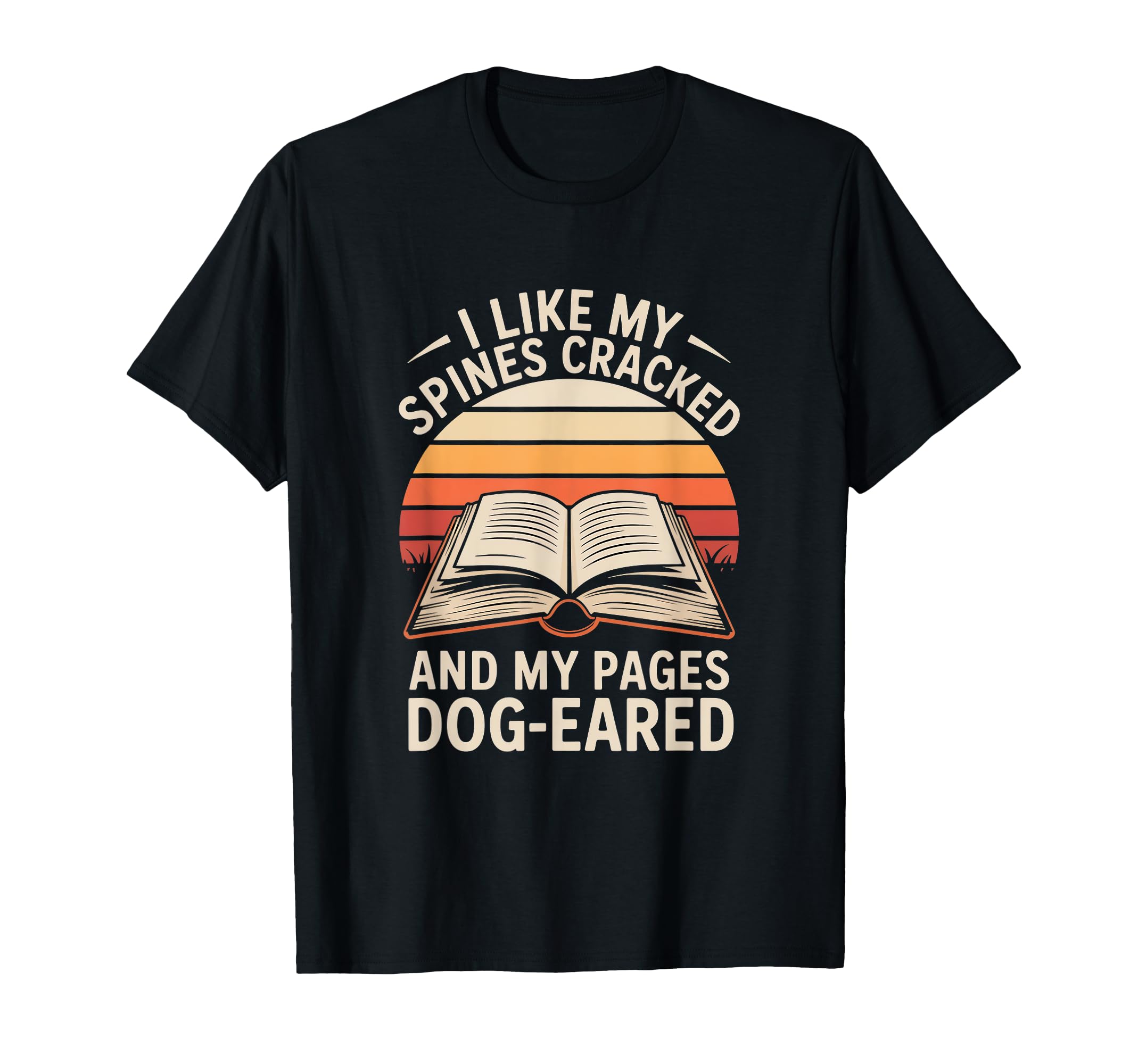 I Like My Spines Cracked Pages Dog Eared T-Shirt - Unique Graphic Unisex - T-Shirt, Sweatshirt, Hoodie