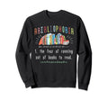 Abibliophobia Librarian Funny Sweatshirt - Aesthetic Graphic Men Women - T-Shirt, Sweatshirt, Hoodie