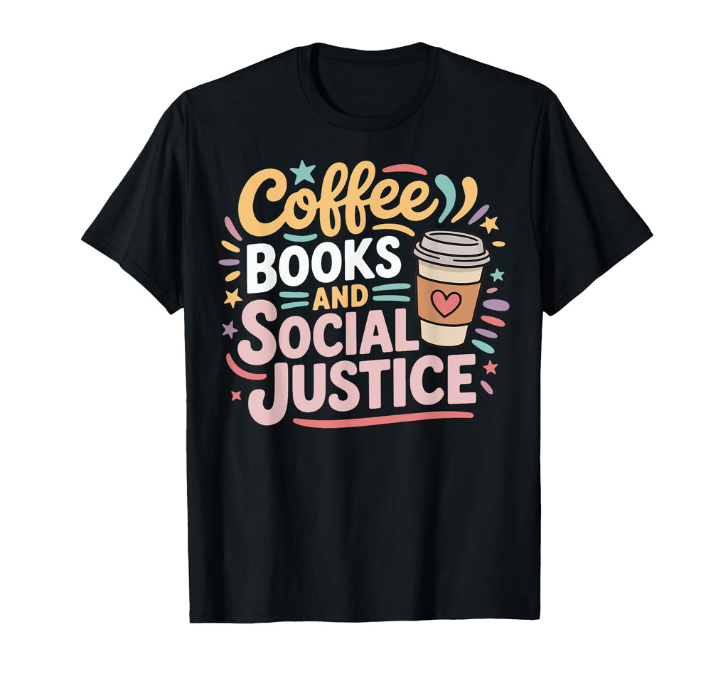Social Justice Coffee Bookworm Activist Hoodie - Fun Novelty Design Unisex - T-Shirt, Sweatshirt, Hoodie