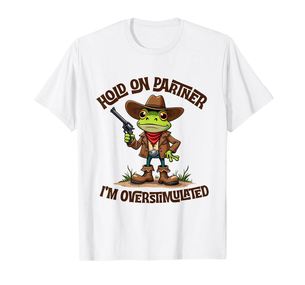 Hold Partner Im Overstimulated T-Shirt - Fun Novelty Design for Adults - T-Shirt, Sweatshirt, Hoodie