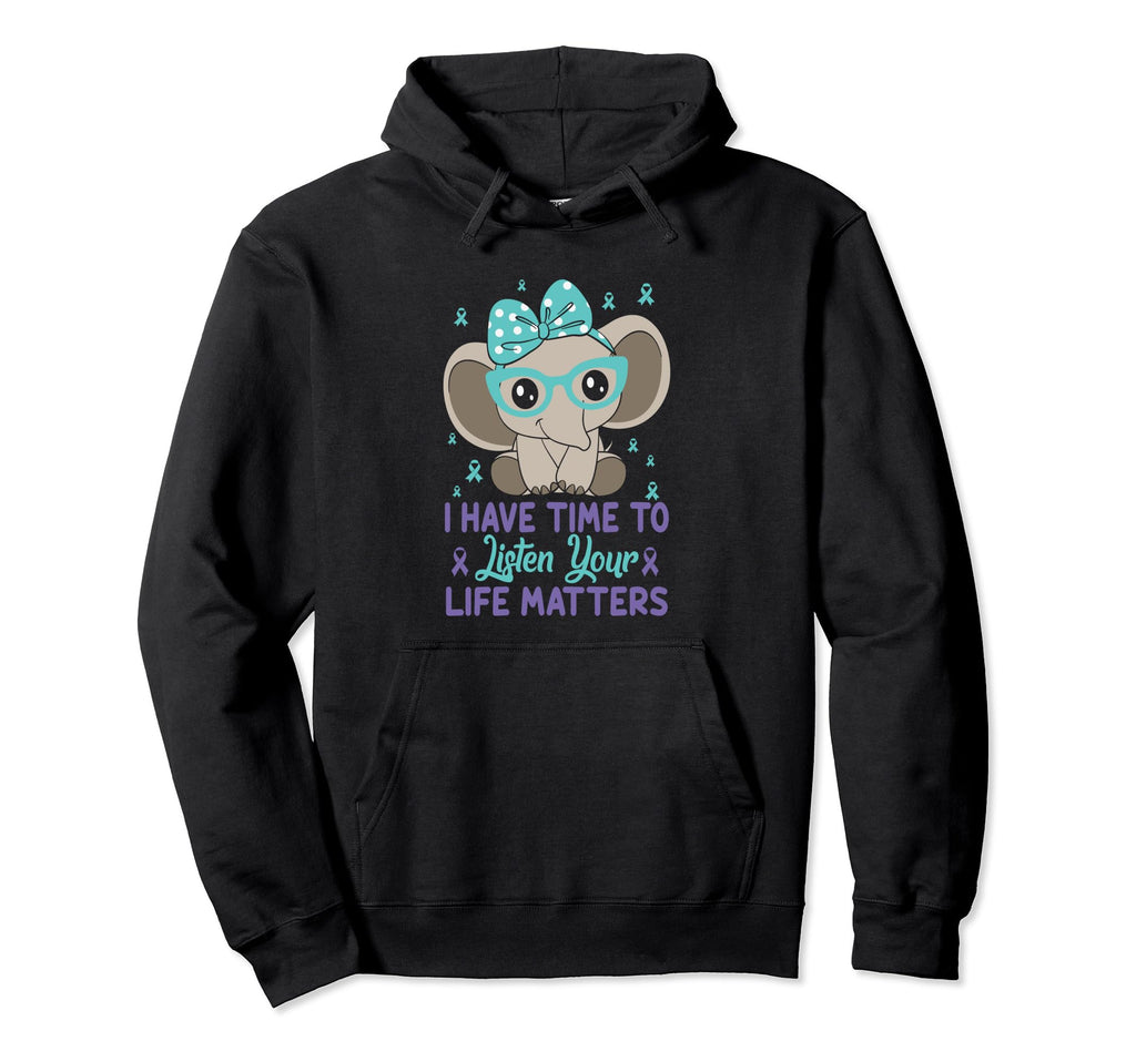I Have Time To Listen Life Matters Hoodie - Fun Novelty Design Unisex - T-Shirt, Sweatshirt, Hoodie