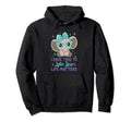 I Have Time To Listen Life Matters Hoodie - Fun Novelty Design Unisex - T-Shirt, Sweatshirt, Hoodie