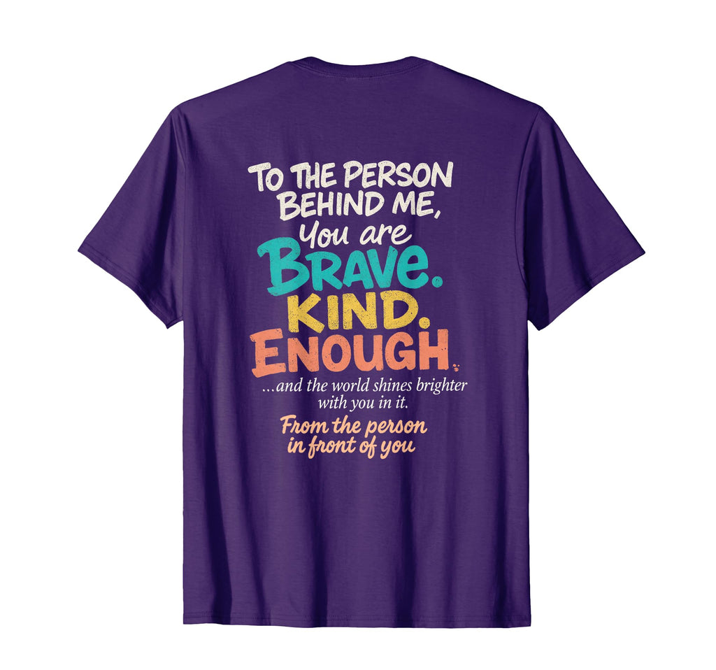 Dear Person Behind Me You Are Brave Kind T-Shirt - Novelty Apparel Unisex - T-Shirt, Sweatshirt, Hoodie